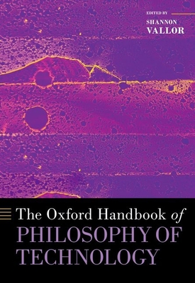 The Oxford Handbook of Philosophy of Technology - Vallor, Shannon (Editor)