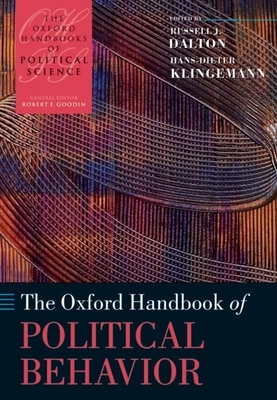 The Oxford Handbook of Political Behavior - Dalton, Russell J (Editor), and Klingemann, Hans-Dieter (Editor)