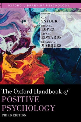 The Oxford Handbook of Positive Psychology - Snyder, C R (Editor), and Lopez, Shane J (Editor), and Edwards, Lisa M (Editor)