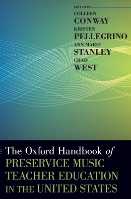 The Oxford Handbook of Preservice Music Teacher Education in the United States - Conway, Colleen (Editor), and Pellegrino, Kristen (Editor), and Stanley, Ann Marie (Editor)