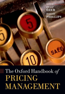 The Oxford Handbook of Pricing Management - zer, zalp (Editor), and Phillips, Robert (Editor)