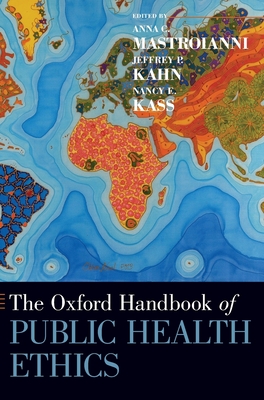 The Oxford Handbook of Public Health Ethics - Mastroianni, Anna C. (Editor), and Kahn, Jeffrey P. (Editor), and Kass, Nancy E. (Editor)