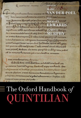 The Oxford Handbook of Quintilian - van der Poel, Marc (Editor), and Edwards, Michael (Consultant editor), and Murphy, James J. (Consultant editor)