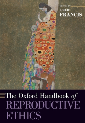 The Oxford Handbook of Reproductive Ethics - Francis, Leslie (Editor)