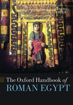 The Oxford Handbook of Roman Egypt - Riggs, Christina (Editor)