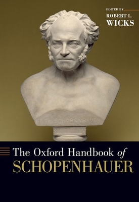 The Oxford Handbook of Schopenhauer - Wicks, Robert L (Editor)