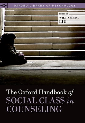 The Oxford Handbook of Social Class in Counseling - Liu