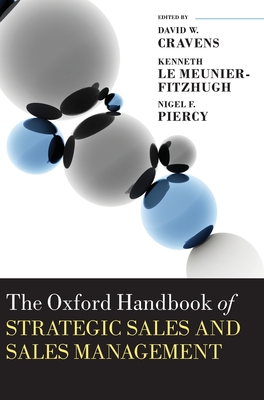The Oxford Handbook of Strategic Sales and Sales Management - Cravens, David W. (Editor), and Le Meunier-FitzHugh, Kenneth (Editor), and Piercy, Nigel F. (Editor)