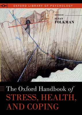 The Oxford Handbook of Stress, Health, and Coping - Folkman, Susan (Editor), and Nathan, Peter E., Ph.D. (Series edited by)