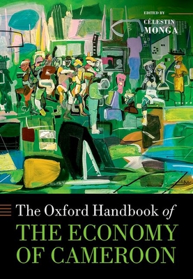 The Oxford Handbook of the Economy of Cameroon - Monga, Clestin (Editor)
