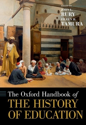 The Oxford Handbook of the History of Education - Rury, John L. (Editor), and Tamura, Eileen H. (Editor)