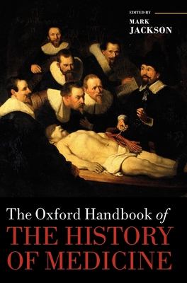 The Oxford Handbook of the History of Medicine - Jackson, Mark (Editor)