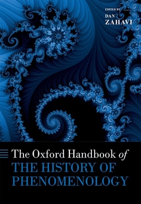 The Oxford Handbook of the History of Phenomenology - Zahavi, Dan (Editor)