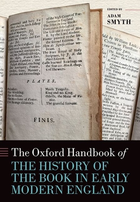 The Oxford Handbook of the History of the Book in Early Modern England - Smyth, Adam (Editor)