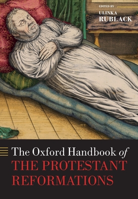 The Oxford Handbook of the Protestant Reformations - Rublack, Ulinka (Editor)
