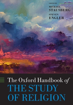The Oxford Handbook of the Study of Religion - Stausberg, Michael (Editor), and Engler, Steven (Editor)