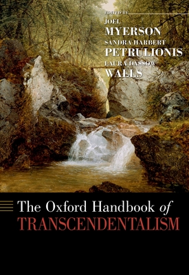 The Oxford Handbook of Transcendentalism - Myerson, Joel (Editor), and Petrulionis, Sandra Harbert (Editor), and Walls, Laura Dassow (Editor)