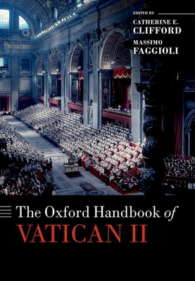 The Oxford Handbook of Vatican II - Clifford, Catherine E. (Editor), and Faggioli, Massimo (Editor)