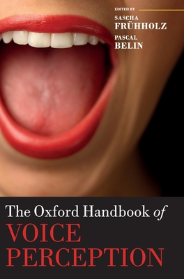 The Oxford Handbook of Voice Perception - Frhholz, Sascha (Editor), and Belin, Pascal (Editor)