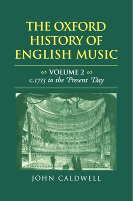 The Oxford History of English Music: Volume II: C.1715 to the Present Day - Caldwell, John