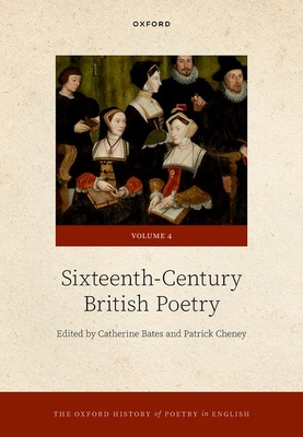 The Oxford History of Poetry in English: Volume 4. Sixteenth-Century British Poetry - Bates, Catherine (Editor), and Cheney, Patrick (Editor)