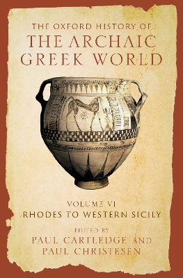 The Oxford History of the Archaic Greek World: Volume VI: Rhodes to Western Sicily - Cartledge, Paul (Editor), and Christesen, Paul (Editor)