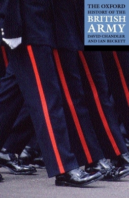The Oxford History of the British Army - Chandler, David (Editor), and Beckett, Ian (Editor)