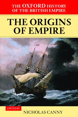 The Oxford History of the British Empire: Volume I: The Origins of Empire - Canny, Nicholas (Editor), and Louis, Wm Roger (Series edited by)