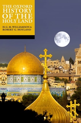 The Oxford History of the Holy Land - Hoyland, Robert G (Editor), and Williamson, H G M (Editor)