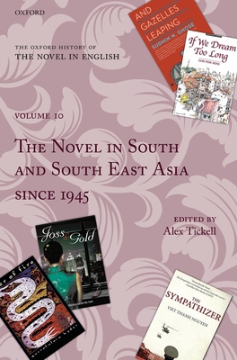 The Oxford History of the Novel in English: Volume 10: The Novel in South and South East Asia since 1945 - Tickell, Alex (Editor)