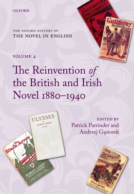 The Oxford History of the Novel in English: Volume 4: The Reinvention of the British and Irish Novel 1880-1940 - Parrinder, Patrick (Editor), and Gasiorek, Andrzej (Editor)