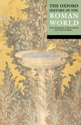 The Oxford History of the Roman World - Boardman, John (Editor), and Griffin, Jasper (Editor), and Murray, Oswyn (Editor)