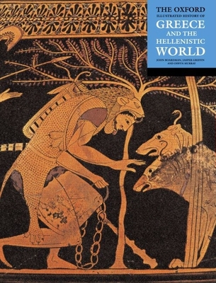The Oxford Illustrated History of Greece and the Hellenistic World - Boardman, John (Editor), and Griffin, Jasper (Editor), and Murray, Oswyn (Editor)