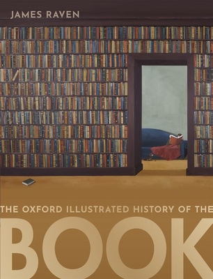 The Oxford Illustrated History of the Book - Raven, James (Editor)