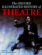 The Oxford Illustrated History of Theatre - Brown, John Russell (Editor)