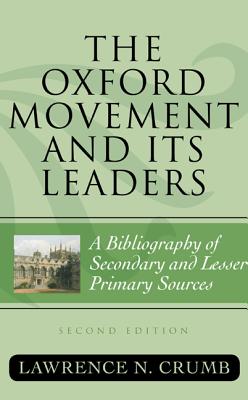 The Oxford Movement and Its Leaders: A Bibliography of Secondary and Lesser Primary Sources - Crumb, Lawrence N