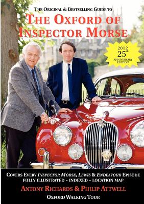 The Oxford of Inspector Morse: The Original and Best Selling Guide - Covering Every Inspector Morse and Lewis Episode - Richards, Antony, and Attwell, Philip