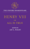 The Oxford Shakespeare: King Henry VIII: or All is True