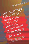 The Oxygen Mask Rule: To Save Your Child, First, Block the Government from Putting You in Jail: Criminal Aspects of Civil Child Abuse and Neglect Proceedings in New York Family Courts