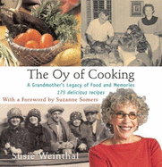 The Oy of Cooking: A Grandmother's Legacy of Food and Memories - Weinthal, Susie, and Somers, Suzanne (Foreword by)