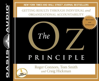 The Oz Principle: Getting Results Through Individual and Organizational Accountability - Connors, Roger, and Smith, Tom, Dr., and Hickman, Craig