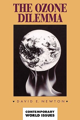 The Ozone Dilemma: A Reference Handbook - Newton, David E, PH D