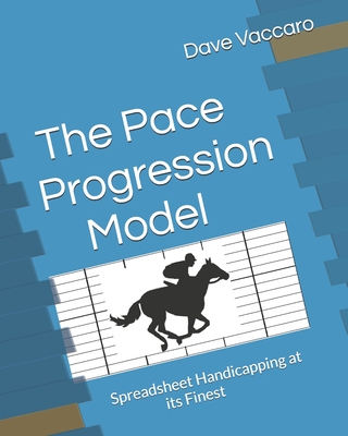 The Pace Progression Model: Spreadsheet Handicapping at its Finest - Vaccaro, Dave