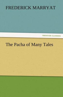 The Pacha of Many Tales - Marryat, Frederick, Captain