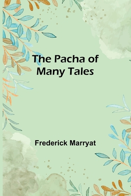 The Pacha of Many Tales - Marryat, Frederick