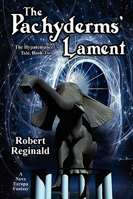 The Pachyderms' Lament: The Hypatomancer's Tale, Book Two (Nova Europa Fantasy Saga #11) - Reginald, Robert