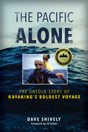 The Pacific Alone: The Untold Story of Kayaking's Boldest Voyage