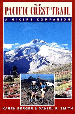 The Pacific Crest Trail: A Hiker's Companion - Berger, Karen, and Smith, Daniel R