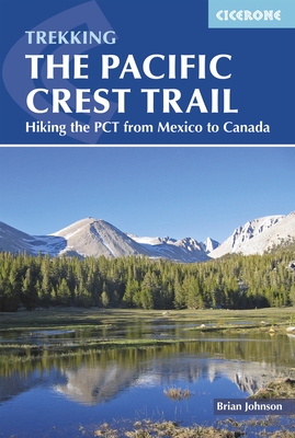 The Pacific Crest Trail: Hiking the PCT from Mexico to Canada - Johnson, Brian