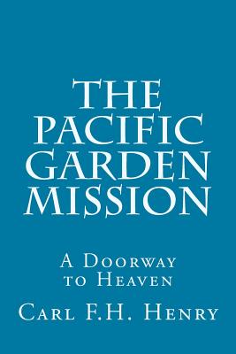 The Pacific Garden Mission: A Doorway to Heaven - Ironside, H a (Introduction by), and Henry, Carl F H